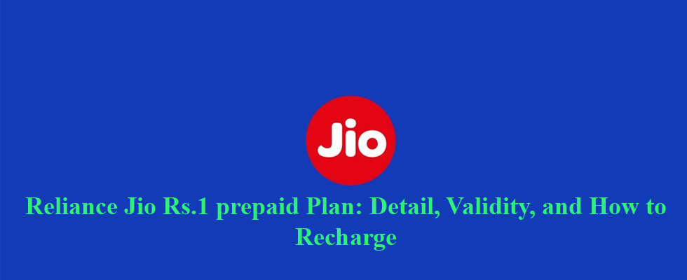 Reliance Jio Rs.1 prepaid Plan: Detail, Validity, and How to Recharge