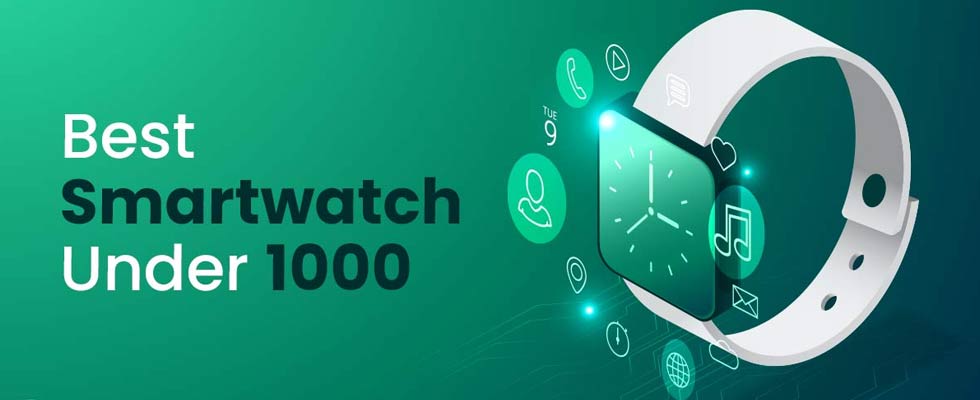 SmartWatch Under 1000: Top Buying Options For You!