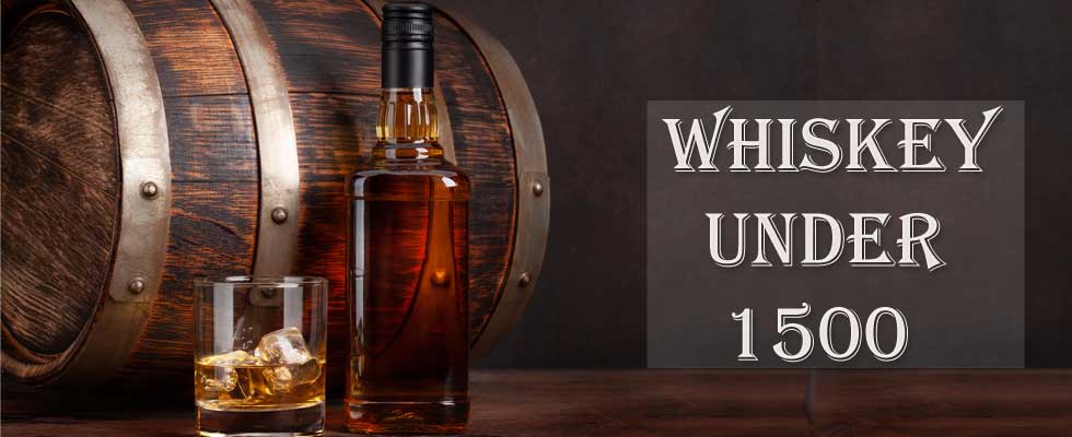 Best Whiskey Under 1500: Try on Budget Prices 