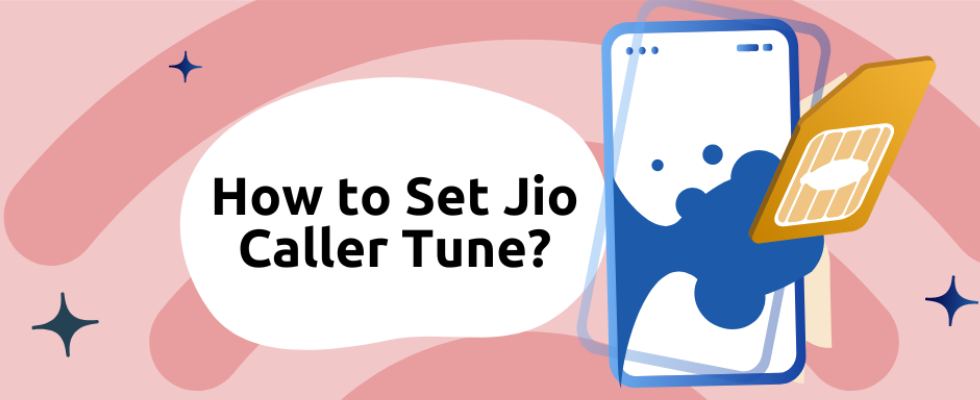 How To Set Caller Tune in Jio: All You Need To Know!