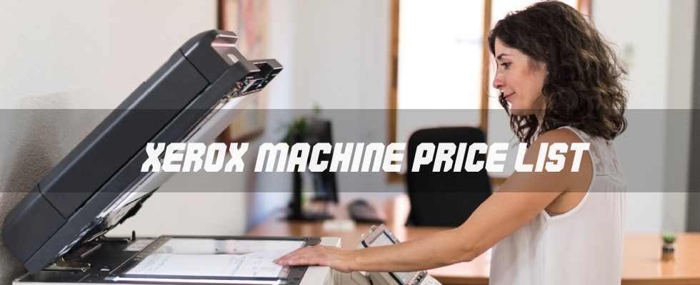 Xerox Machine Price List To Know For Buying A Better Machine